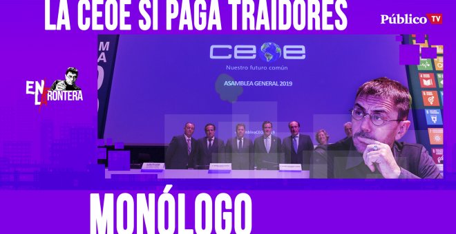 La CEOE sí paga traidores - Monólogo - En la Frontera, 3 de abril de 2020