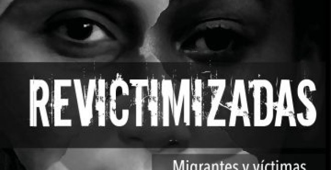 'Revictimizadas', cuando la víctima del machismo además es migrante sin papeles