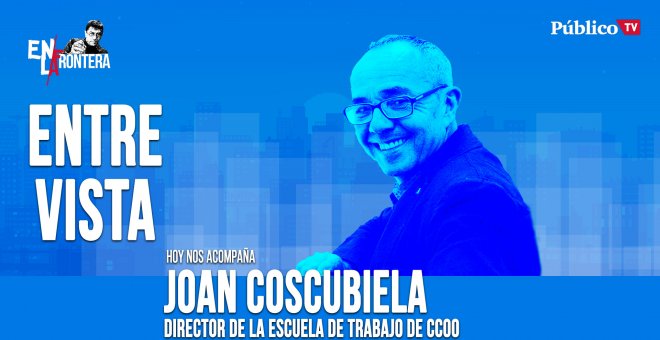 Entrevista a Joan Coscubiela - En la Frontera, 7 de abril de 2020