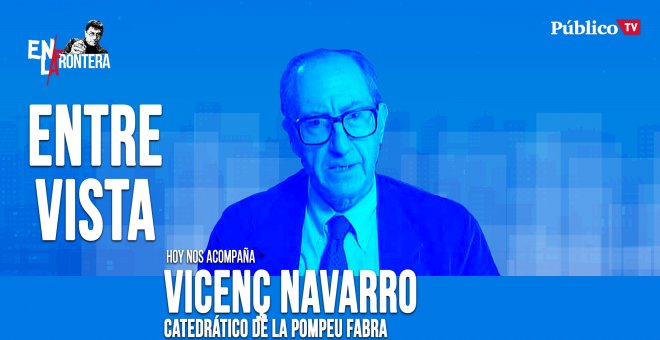 Entrevista a Vicenç Navarro - En la Frontera, 9 de abril de 2020