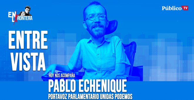 Entrevista a Pablo Echenique - En la Frontera, 13 de abril de 2020