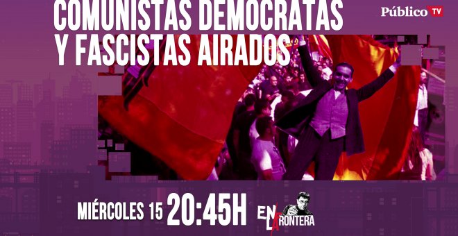 Juan Carlos Monedero: comunistas demócratas y fascistas airados 'En la Frontera' - 15 de abril de 2020
