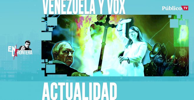 Venezuela y Vox - En la Frontera, 15 de abril de 2020