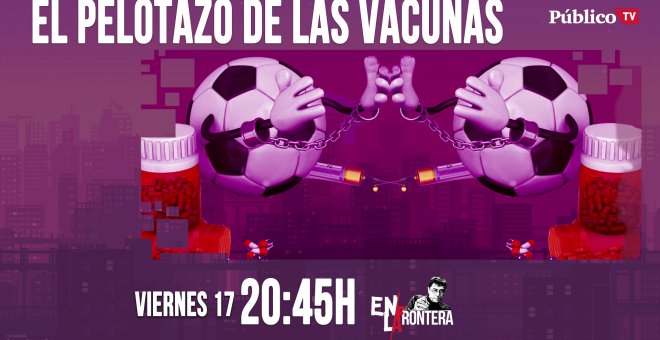 Juan Carlos Monedero y el pelotazo de las vacunas 'En la Frontera' - 17 de abril de 2020