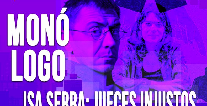 Isa Serra: jueces injustos - Monólogo - En la Frontera, 22 de abril de 2020