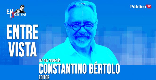 Entrevista a Constantino Bértolo - En la Frontera, 22 de abril de 2020