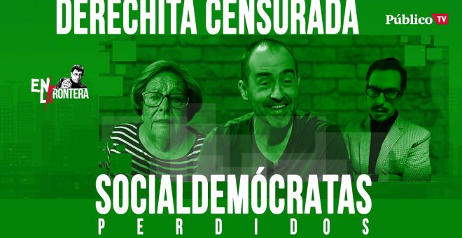 Socialdemócratas Perdidos: Derechita censurada - En la Frontera, 22 de abril de 2020