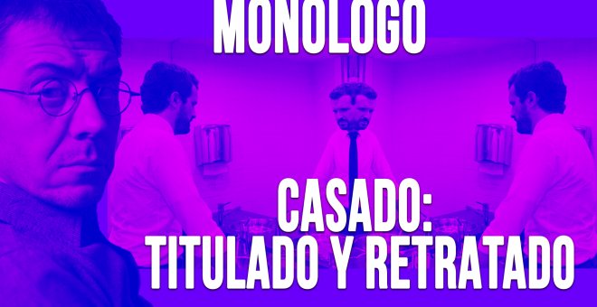 Casado, titulado y retratado - Monólogo - En la Frontera, 28 de abril de 2020