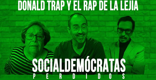 Socialdemócratas Perdidos: Donald 'Trap' el rap de la lejía - En la Frontera, 29 de abril de 2020
