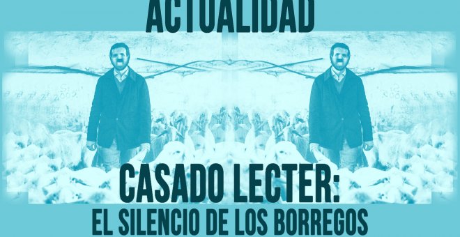 Casado Lecter: el silencio de los borregos - En la Frontera, 29 de abril de 2020