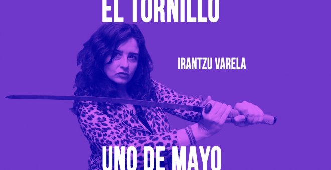 Irantzu Varela, El Tornillo y 'el Uno de Mayo' - En la Frontera, 30 de abril de 2020