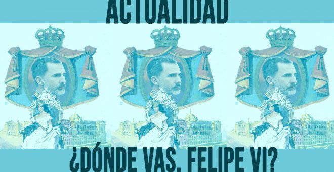 ¿Dónde vas, Felipe VI? - En la Frontera, 5 de mayo de 2020