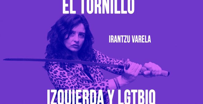 Irantzu Varela, El Tornillo y 'la izquierda y