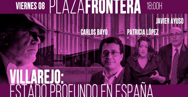 #EnLaFrontera386 - Plaza Frontera - Villarejo: Estado Profundo en España