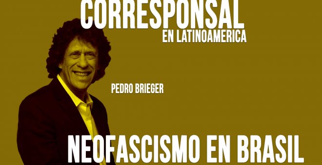Corresponsal en Latinoamérica - Pedro Brieger y el neofascismo en Brasil - En la Frontera, 11 de mayo de 2020