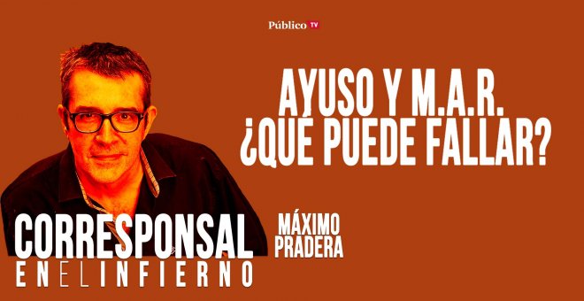 Corresponsal en el Infierno - Máximo Pradera: Ayuso y M.A.R. ¿qué puede fallar? - En la Frontera, 12 de mayo de 2020