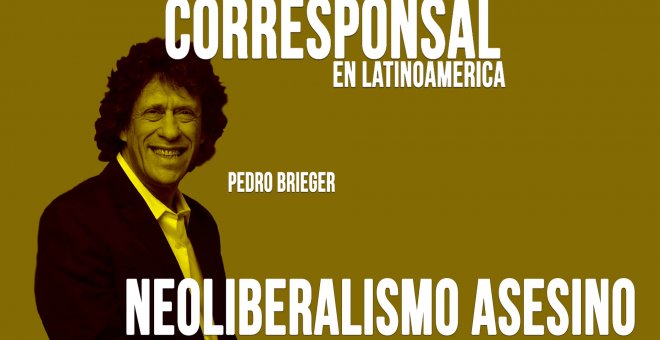 Corresponsal en Latinoamérica - Pedro Brieger y en neoliberalismo asesino - En la Frontera, 18 de mayo de 2020