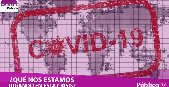 ¿Qué nos estamos jugando en esta crisis? Debate sobre la emergencia del coronavirus con Virginia Pérez Alonso, Mª Eugenia Rodríguez Palop, Orencio Osuna y José Vicente Barcia