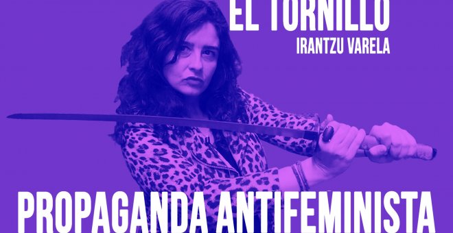 Irantzu Varela, El Tornillo y la propaganda antifeminista - En la Frontera, 21 de mayo de 2020