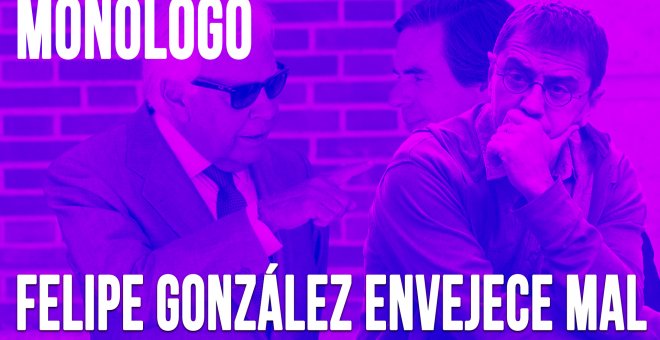Felipe González envejece mal - Monólogo - En la Frontera, 11 de junio de 2020