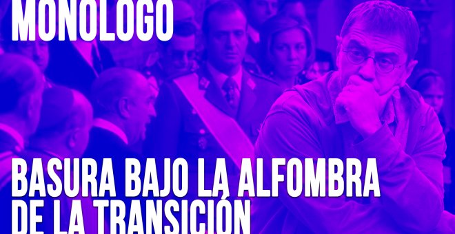 Basura bajo la alfombra de la Transición - Monólogo - En la Frontera, 15 de junio de 2020