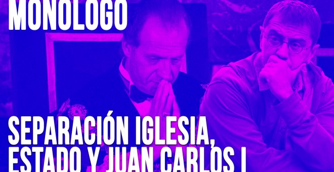 Separación entre Iglesia, Estado y Juan Carlos I - Monólogo - En la Frontera, 16 de junio de 2020