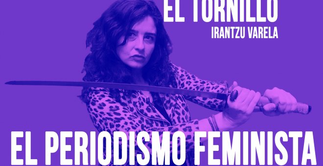 Irantzu Varela, El Tornillo y el periodismo feminista - En la Frontera, 18 de junio de 2020