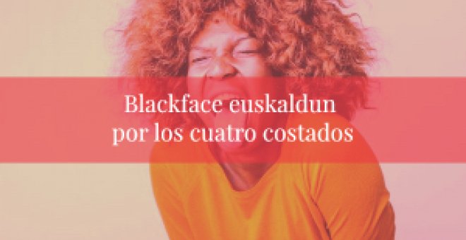Desenredando - Blackface euskaldun por los cuatro costados
