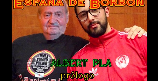 'España de Borbón', la video-serie de Albert Pla: Prólogo