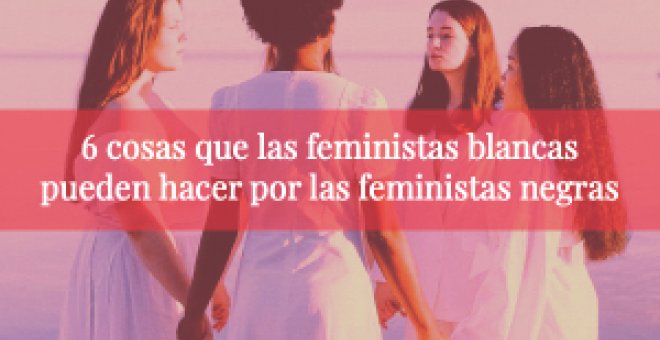 Desenredando - 6 cosas que las feministas blancas pueden hacer por las feministas negras