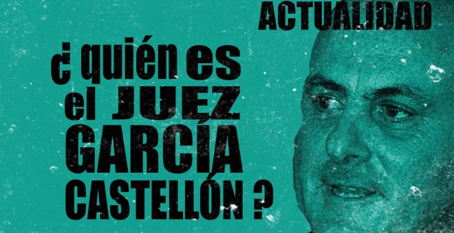 ¿Quién es el juez García Castellón?