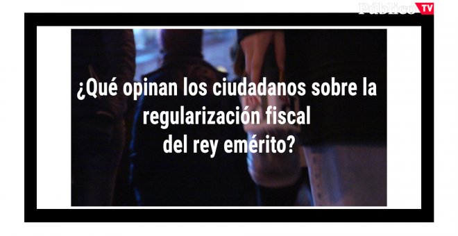 ¿Qué opinan los ciudadanos sobre la regularización fiscal del rey emérito?