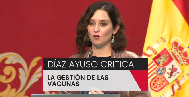 Isabel Díaz Ayuso critica la gestión de las vacunas