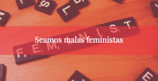 Desenredando - Seamos malas feministas