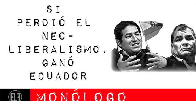 Si perdió el neoliberalismo, ganó Ecuador - Monólogo - En la Frontera, 9 de febrero de 2021