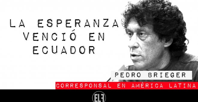 Corresponsal en Latinoamérica - Pedro Brieger: la esperanza venció en Ecuador - En la Frontera, 9 de febrero de 2021