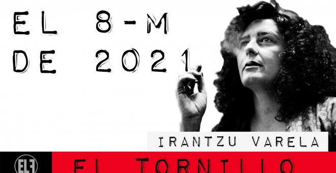 Irantzu Varela, El Tornillo y el 8M del 2021 - En la Frontera, 4 de marzo de 2021