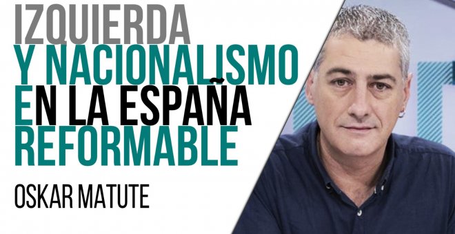 Izquierda y nacionalismo en la España reformable - Entrevista a Oskar Matute - En la Frontera, 25 de marzo de 2021