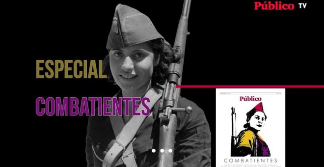 'Combatientes', el nuevo especial en papel de 'Público'