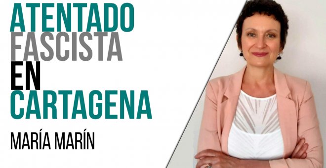 Atentado fascista en Cartagena - Entrevista a María Marín - En la Frontera, 5 de abril de 2021
