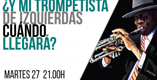 Juan Carlos Monedero:  y mi trompetista de izquierdas, ¿cuándo llegará? - En la Frontera, 27 de abril de 2021