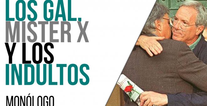 Los GAL, Mister X y los indultos - Monólogo - En la Frontera, 27 de mayo de 2021