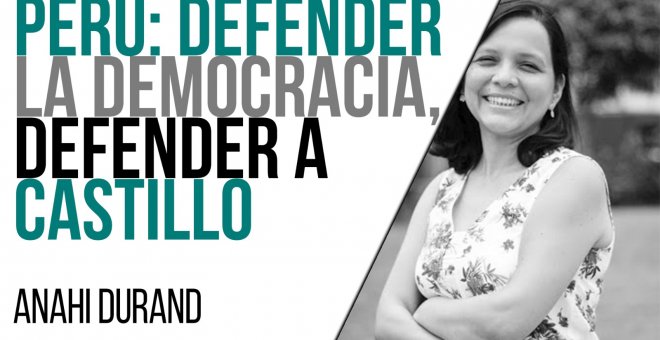 Perú: defender la democracia, defender a Castillo - Entrevista a Anahí Durand - En la Frontera, 9 de junio de 2021