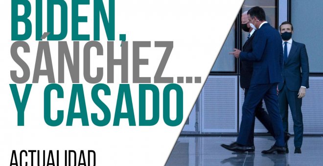 Biden, Sánchez... y Casado - En la Frontera, 15 de junio de 2021