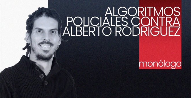 Algoritmos policiales contra Alberto Rodríguez - En la Frontera, 8 de octubre de 2021