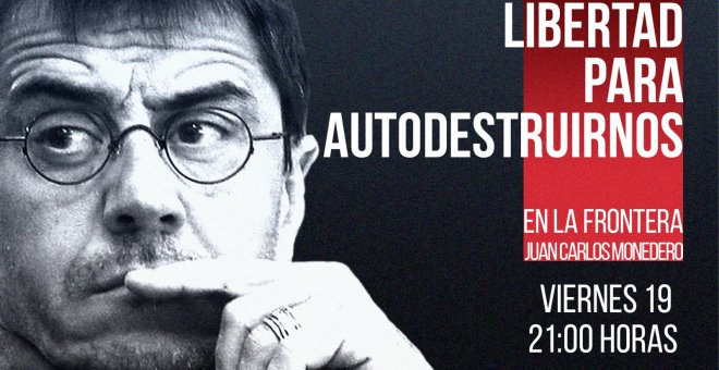 Juan Carlos Monedero: Libertad para autodestruirnos - En la Frontera, 19 de noviembre de 2021