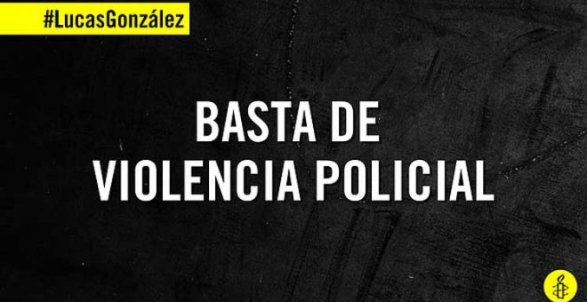 Amnistía Internacional alerta sobre la violencia policial y exige un compromiso efectivo del Estado para prevenirla