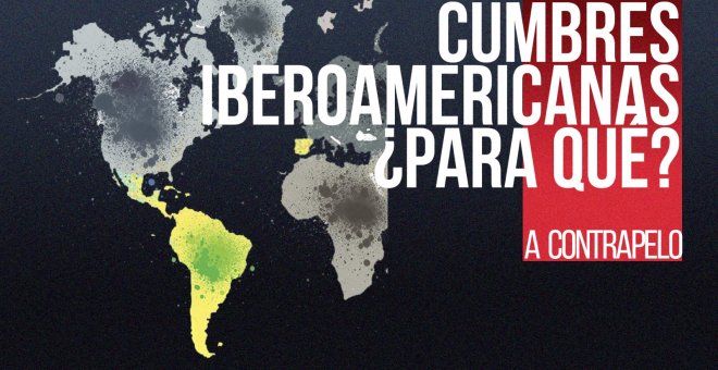 Cumbres Iberoamericanas, ¿para qué? - A contra pelo - En la Frontera, 10 de diciembre de 2021