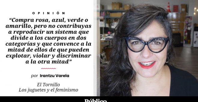 El Tornillo | Los juguetes y el feminismo, por Irantzu Varela