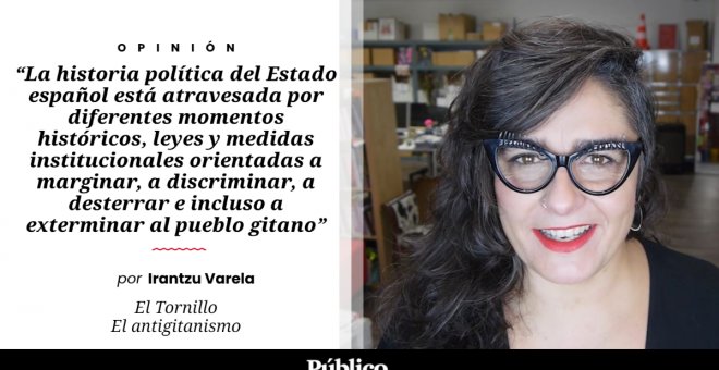 El Tornillo | 'El antigitanismo', por Irantzu Varela